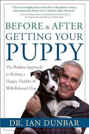 Bild des Verkufers fr Before and After Getting Your Puppy : The Positive Approach to Raising a Happy, Healthy, and Well-Behaved Dog zum Verkauf von AHA-BUCH GmbH