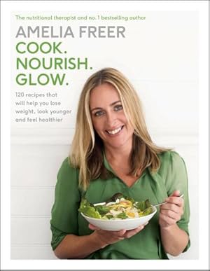 Bild des Verkufers fr Cook. Nourish. Glow. : 120 recipes to help you lose weight, look younger, and feel healthier zum Verkauf von AHA-BUCH GmbH