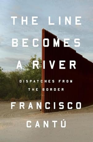 Seller image for The Line Becomes a River : Dispatches from the Border for sale by AHA-BUCH GmbH