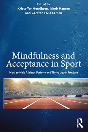 Bild des Verkufers fr Mindfulness and Acceptance in Sport : How to Help Athletes Perform and Thrive under Pressure zum Verkauf von AHA-BUCH GmbH