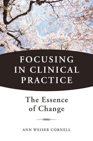 Bild des Verkufers fr Focusing in Clinical Practice : The Essence of Change zum Verkauf von AHA-BUCH GmbH
