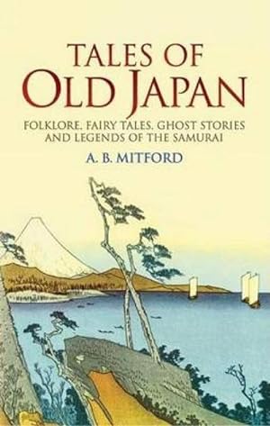 Seller image for Tales of Old Japan : Folklore, Fairy Tales, Ghost Stories and Legends of the Samurai for sale by AHA-BUCH GmbH