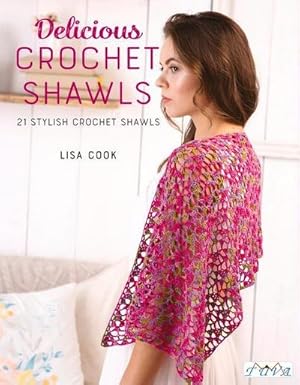 Seller image for Delicious Crochet Shawls : 21 Stylish Crochet Shawls for sale by AHA-BUCH GmbH