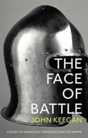 Seller image for The Face Of Battle : A Study of Agincourt, Waterloo and the Somme for sale by AHA-BUCH GmbH