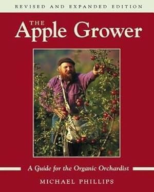 Bild des Verkufers fr The Apple Grower : Guide for the Organic Orchardist, 2nd Edition zum Verkauf von AHA-BUCH GmbH