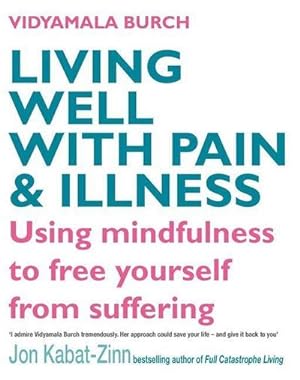 Immagine del venditore per Living Well With Pain And Illness : Using mindfulness to free yourself from suffering venduto da AHA-BUCH GmbH