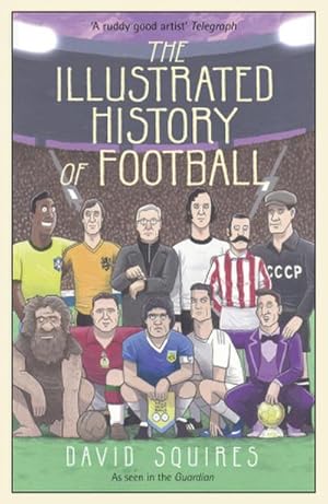 Bild des Verkufers fr The Illustrated History of Football : the highs and lows of football, brought to life in comic form. zum Verkauf von AHA-BUCH GmbH