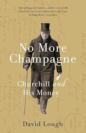 Bild des Verkufers fr No More Champagne : Churchill and his Money zum Verkauf von AHA-BUCH GmbH