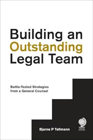 Bild des Verkufers fr Building an Outstanding Legal Team : Battle-Tested Strategies from a General Counsel zum Verkauf von AHA-BUCH GmbH