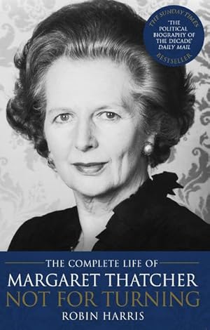 Bild des Verkufers fr Not for Turning : The Complete Life of Margaret Thatcher zum Verkauf von AHA-BUCH GmbH
