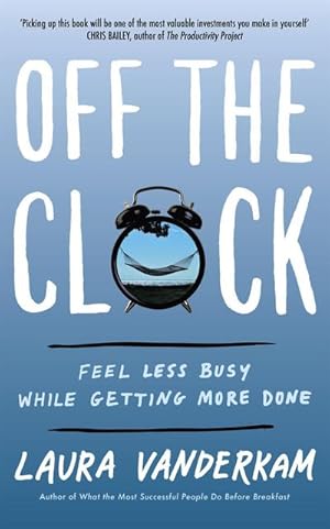 Bild des Verkufers fr Off the Clock : Feel Less Busy While Getting More Done zum Verkauf von AHA-BUCH GmbH
