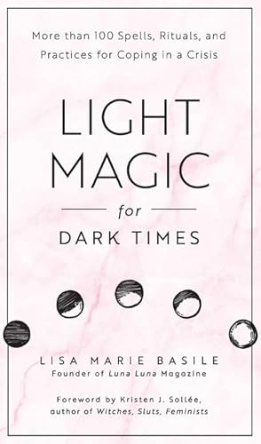 Bild des Verkufers fr Light Magic for Dark Times : More than 100 Spells, Rituals, and Practices for Coping in a Crisis zum Verkauf von AHA-BUCH GmbH