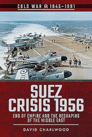Bild des Verkufers fr Suez Crisis 1956 : End of Empire and the Reshaping of the Middle East zum Verkauf von AHA-BUCH GmbH