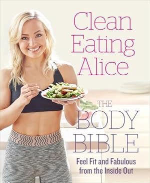 Bild des Verkufers fr Clean Eating Alice The Body Bible : Feel Fit and Fabulous from the Inside out zum Verkauf von AHA-BUCH GmbH