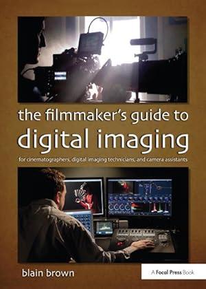 Imagen del vendedor de The Filmmaker's Guide to Digital Imaging : for Cinematographers, Digital Imaging Technicians, and Camera Assistants a la venta por AHA-BUCH GmbH