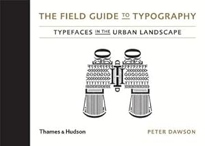 Imagen del vendedor de The Field Guide to Typography : Typefaces in the Urban Landscape a la venta por AHA-BUCH GmbH