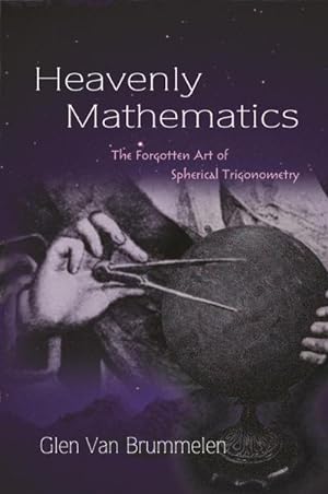 Bild des Verkufers fr Heavenly Mathematics : The Forgotten Art of Spherical Trigonometry zum Verkauf von AHA-BUCH GmbH