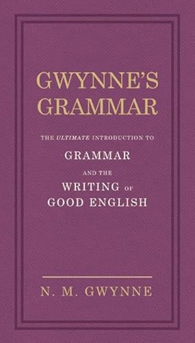 Imagen del vendedor de Gwynne's Grammar : The Ultimate Introduction to Grammar and the Writing of Good English. Incorporating also Strunk's Guide to Style. a la venta por AHA-BUCH GmbH