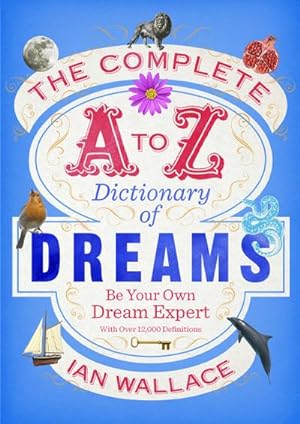 Bild des Verkufers fr The Complete A to Z Dictionary of Dreams : Be Your Own Dream Expert zum Verkauf von AHA-BUCH GmbH