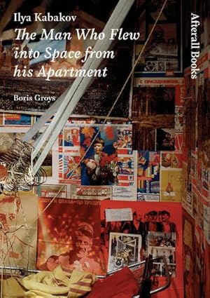 Bild des Verkufers fr Ilya Kabakov : The Man Who Flew into Space from his Apartment zum Verkauf von AHA-BUCH GmbH