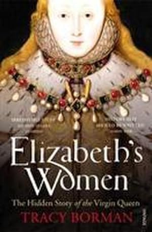 Imagen del vendedor de Elizabeth's Women : The Hidden Story of the Virgin Queen a la venta por AHA-BUCH GmbH