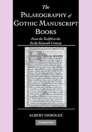 Imagen del vendedor de The Palaeography of Gothic Manuscript Books : From the Twelfth to the Early Sixteenth Century a la venta por AHA-BUCH GmbH