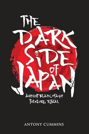 Bild des Verkufers fr The Dark Side of Japan : Ancient Black Magic, Folklore, Ritual zum Verkauf von AHA-BUCH GmbH