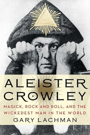 Immagine del venditore per Aleister Crowley : Magick, Rock and Roll, and the Wickedest Man in the World venduto da AHA-BUCH GmbH