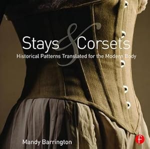 Imagen del vendedor de Stays and Corsets : Historical Patterns Translated for the Modern Body a la venta por AHA-BUCH GmbH