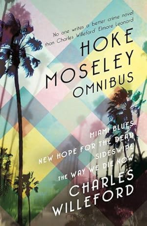 Immagine del venditore per Hoke Moseley Omnibus : Miami Blues, New Hope for the Dead, Sideswipe, The Way We Die Now venduto da AHA-BUCH GmbH