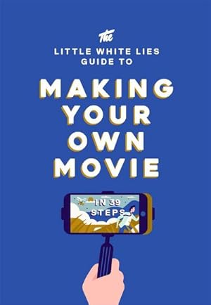 Bild des Verkufers fr The Little White Lies Guide to Making Your Own Movie : In 39 Steps zum Verkauf von AHA-BUCH GmbH