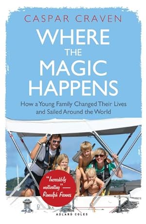 Bild des Verkufers fr Where the Magic Happens : How a Young Family Changed Their Lives and Sailed Around the World zum Verkauf von AHA-BUCH GmbH