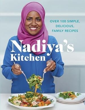 Bild des Verkufers fr Nadiya's Kitchen : Over 100 simple, delicious, family recipes from the Bake Off winner and bestselling author of Time to Eat zum Verkauf von AHA-BUCH GmbH