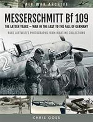 Bild des Verkufers fr MESSERSCHMITT Bf 109 : The Latter Years - War in the East to the Fall of Germany zum Verkauf von AHA-BUCH GmbH