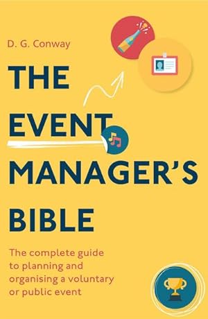 Bild des Verkufers fr The Event Manager's Bible 3rd Edition : The Complete Guide to Planning and Organising a Voluntary or Public Event zum Verkauf von AHA-BUCH GmbH