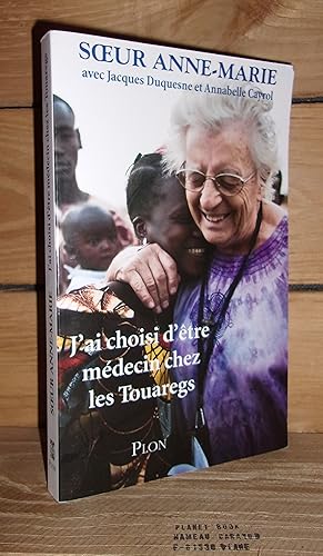 Seller image for J'AI CHOISI D'ETRE MEDECIN CHEZ LES TOUAREGS for sale by Planet's books