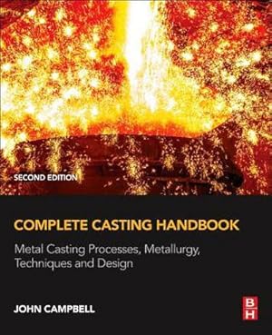 Immagine del venditore per Complete Casting Handbook : Metal Casting Processes, Metallurgy, Techniques and Design venduto da AHA-BUCH GmbH