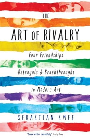 Bild des Verkufers fr The Art of Rivalry : Four Friendships, Betrayals, and Breakthroughs in Modern Art zum Verkauf von AHA-BUCH GmbH