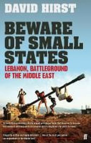 Bild des Verkufers fr Beware of Small States : Lebanon, Battleground of the Middle East zum Verkauf von AHA-BUCH GmbH