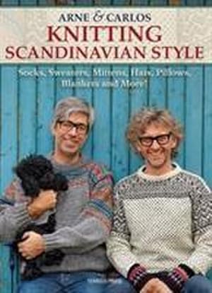 Seller image for Arne & Carlos Knitting Scandinavian Style : Socks, Sweaters, Mittens, Hats, Pillows, Blankets and More! for sale by AHA-BUCH GmbH