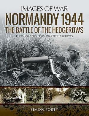 Image du vendeur pour Normandy 1944: The Battle of the Hedgerows : Rare Photographs from Wartime Archives mis en vente par AHA-BUCH GmbH