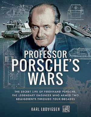 Image du vendeur pour Professor Porsche's Wars : The Secret Life of Ferdinand Porsche, the Legendary Engineer Who Armed Two Belligerents Through Four Decades mis en vente par AHA-BUCH GmbH
