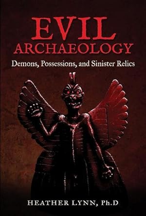 Bild des Verkufers fr Evil Archaeology: Demons, Possessions, and Sinister Relics zum Verkauf von AHA-BUCH GmbH