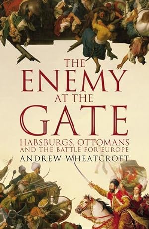 Imagen del vendedor de The Enemy at the Gate : Habsburgs, Ottomans and the Battle for Europe a la venta por AHA-BUCH GmbH