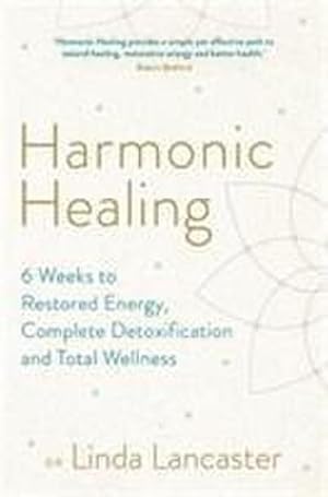 Immagine del venditore per Harmonic Healing : 6 Weeks to Restored Energy, Complete Detoxification and Total Wellness venduto da AHA-BUCH GmbH