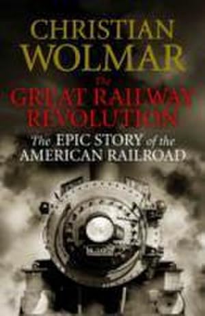 Bild des Verkufers fr The Great Railway Revolution : The Epic Story of the American Railroad zum Verkauf von AHA-BUCH GmbH