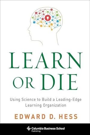 Bild des Verkufers fr Learn or Die : Using Science to Build a Leading-Edge Learning Organization zum Verkauf von AHA-BUCH GmbH