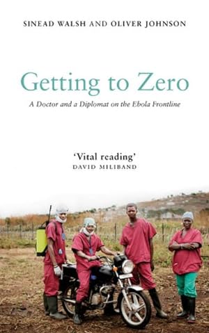 Bild des Verkufers fr Getting to Zero : A Doctor and a Diplomat on the Ebola Frontline zum Verkauf von AHA-BUCH GmbH