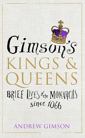 Bild des Verkufers fr Gimson's Kings and Queens : Brief Lives of the Forty Monarchs since 1066 zum Verkauf von AHA-BUCH GmbH