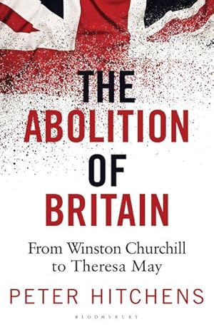 Seller image for The Abolition of Britain : From Winston Churchill to Theresa May for sale by AHA-BUCH GmbH